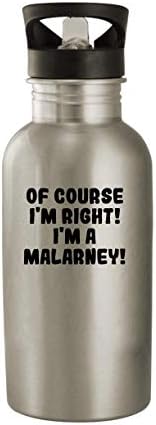 Molandra Proizvodi naravno da sam u pravu! Ja sam malarney! - 20oz boca od nehrđajućeg čelika, srebrna